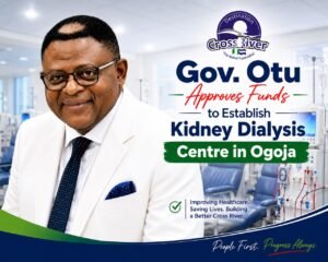 Governor Otu Approves Funds to Establish Kidney Dialysis Centre in Ogoja